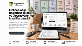 Online Satışa Başlarken Teknik ve Operasyonel Plan Nasıl Kurulmalı?