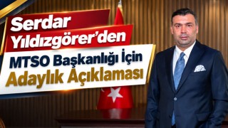 Serdar Yıldızgörer’den MTSO Başkanlığı İçin Adaylık Açıklaması