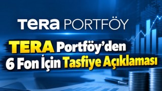 TERA Portföy'den 6 Fon İçin Tasfiye Açıklaması