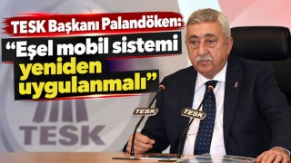 TESK Başkanı Palandöken: “Eşel mobil sistemi yeniden uygulanmalı”