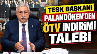TESK Başkanı Palandöken’den ÖTV İndirimi Talebi