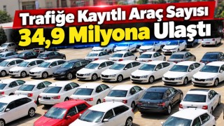 Trafiğe Kayıtlı Araç Sayısı 34,9 Milyona Ulaştı