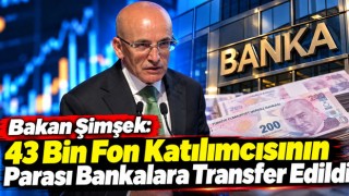 Bakan Şimşek: 43 Bin Fon Katılımcısının Parası Bankalara Transfer Edildi