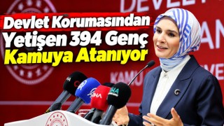 Devlet Korumasından Yetişen 394 Genç Kamuya Atanıyor