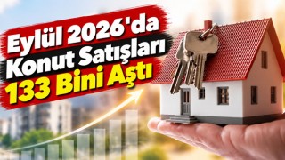 Eylül 2026'da Konut Satışları 133 Bini Aştı
