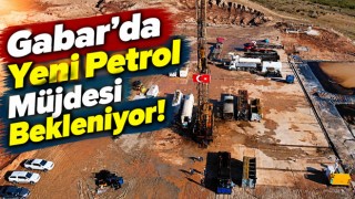 Gabar’da Yeni Petrol Müjdesi Bekleniyor!