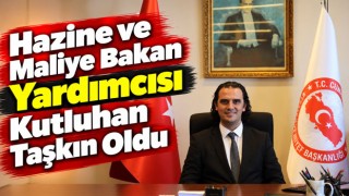 Hazine ve Maliye Bakan Yardımcısı Kutluhan Taşkın Oldu