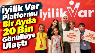 İyilik Var Platformu Bir Ayda 20 Bin Gönüllüye Ulaştı