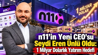 n11’in Yeni CEO’su Seydi Eren Ünlü Oldu: 1 Milyar Dolarlık Yatırım Hedefi